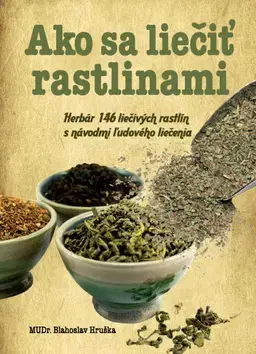 Prírodná lekáreň, bylinky Ako sa liečiť rastlinami - Blahoslav Hruška