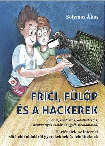Encyklopédie pre deti a mládež - ostatné Frici, Fülöp és a hackerek - Solymos Ákos