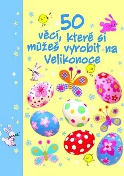 Ručné práce - ostatné 50 věcí, které si můžeš vyrobit