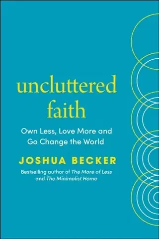 Náboženstvo Uncluttered Faith - Joshua Becker