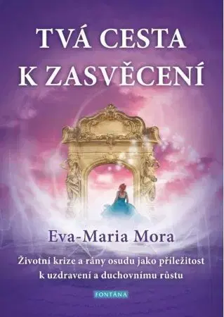 Ezoterika - ostatné Tvá cesta k zasvěcení - Eva-Marie Mora