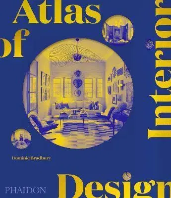 Dizajn, úžitkové umenie, móda Atlas of Interior Design - Dominic Bradbury