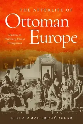 História The Afterlife of Ottoman Europe - Leyla Amzi-Erdogdular
