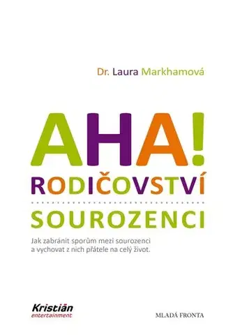 Výchova, cvičenie a hry s deťmi AHA! Rodičovství - sourozenci - Laura Markhamová