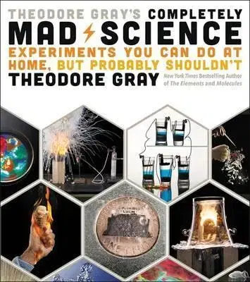 Odborná a náučná literatúra - ostatné Theodore Gray's Completely Mad Science - Theodore Gray