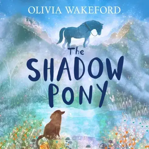 Pre deti a mládež The Shadow Pony - Olivia Wakeford