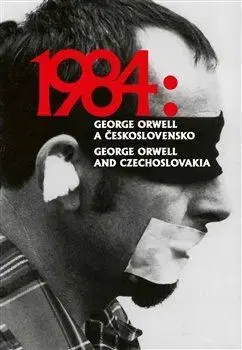Literárna veda, jazykoveda 1984: George Orwell a Československo / 1984: George Orwell and Czechoslovakia - Kolektív autorov