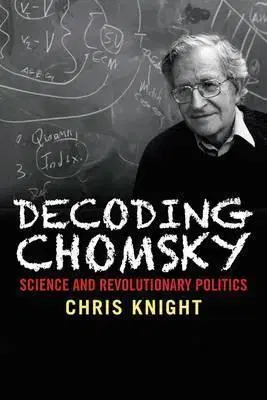 História Decoding Chomsky - Science and Revolutionary Politics - Knight Christopher