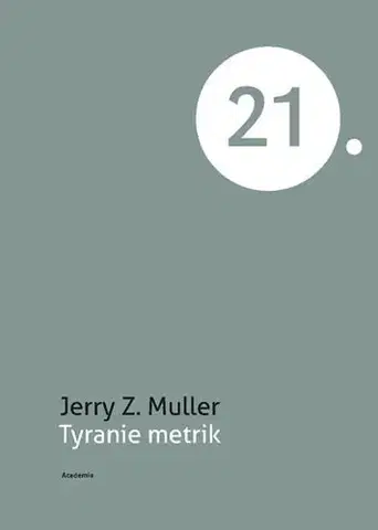 Sociológia, etnológia Tyranie metrik - Jerry Z. Muller,Jiří Zlatuška