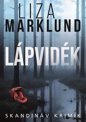 Detektívky, trilery, horory Lápvidék - Liza Marklund,Viktória Végh