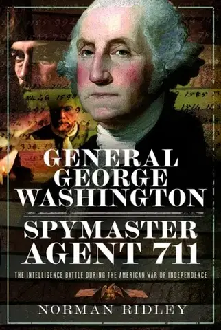 História General George Washington – Spymaster Agent 711 - Norman Ridley