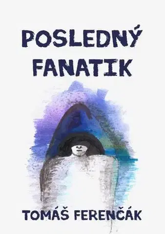 Sci-fi a fantasy Posledný fanatik - Tomáš Ferenčák