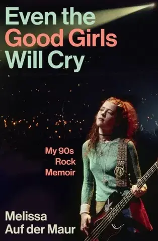 Biografie - Životopisy Even the Good Girls Will Cry - Melissa Auf der Maur