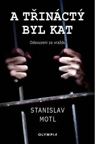 Fejtóny, rozhovory, reportáže A třináctý byl kat - Odsouzeni za vraždu - Stanislav Motl