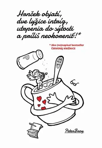 Humor a satira Hrnček objatí, dve lyžice intríg, utrpenia do sýtosti a príliš neokoreniť! - Peter Broy