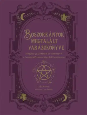 Mágia a okultizmus Boszorkányok megtalált varázskönyve - Mágikus gyakorlatok és varázslatok a benned élő boszorkány felébresztésére - Lidia Pradas