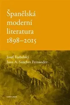Literárna veda, jazykoveda Španělská moderní literatura 1898-2015 - Josef Forbelský