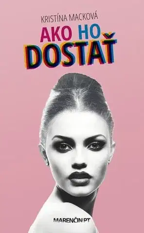 Slovenská beletria Ako ho dostať - Kristína Macková