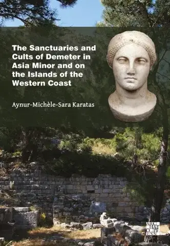 História The Sanctuaries and Cults of Demeter in Asia Minor and the Islands off Its Western Coast - Aynur-Michele-Sara Karatas