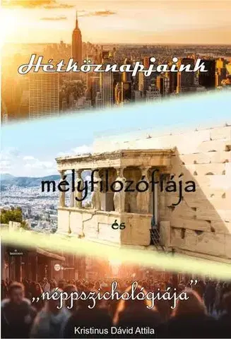 Filozofia Hétköznapjaink mélyfilozófiája és ,,néppszichológiája" - Dávid Attila Kristinus