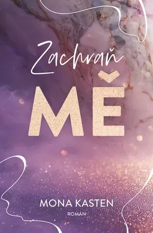 Romantická beletria Zachraň mě - Mona Kasten