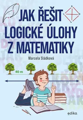 Matematika Jak řešit logické úlohy z matematiky - Marcela Sládková