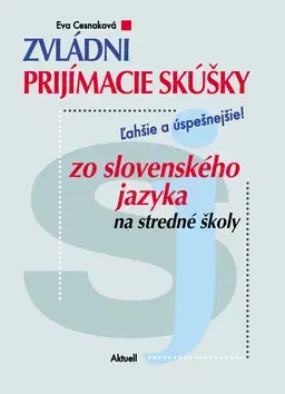 Učebnice pre ZŠ - ostatné Zvládni prijímacie skúšky zo slovenského jazyka na stredné školy - Eva Cesnaková