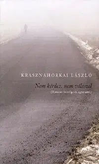 Fejtóny, rozhovory, reportáže Nem kérdez, nem válaszol - László Krasznahorkai