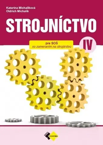 Učebnice pre SŠ - ostatné Strojníctvo pre 4. ročník SPŠ, technické a informatické služby, 2. vydanie - Katarína Michalíková,Oldrich Michalik