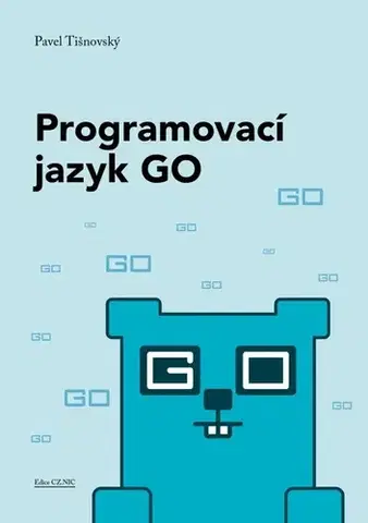 Programovanie, tvorba www stránok Programovací jazyk GO - Pavel Tišnovský