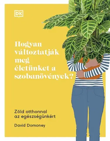 Zdravie, životný štýl - ostatné Hogyan változtatják meg életünket a szobanövények? - David Domoney