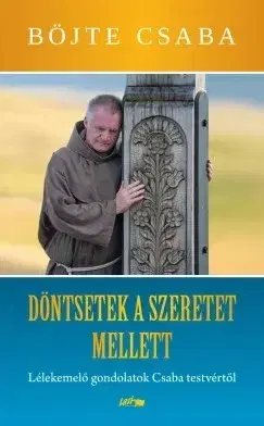 Kresťanstvo Döntsetek a szeretet mellett - Csaba Böjte