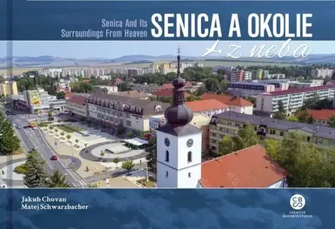 Encyklopédie, obrazové publikácie Senica a okolie z neba - Senica And Its Surroundings From Heaven - Matej Schwarzbacher,Jakub Chovan