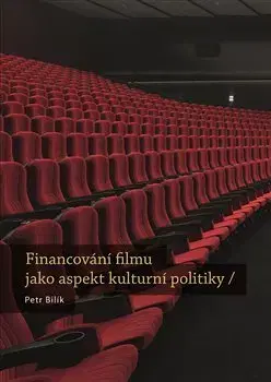 Film - encyklopédie, ročenky Financování filmu jako aspekt kulturní politiky - Petr Bilík