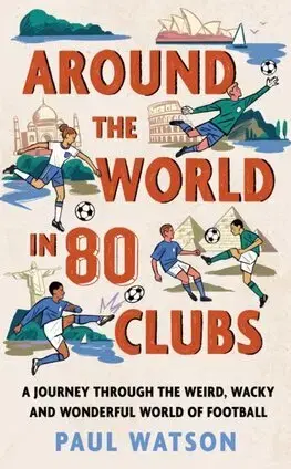 Futbal, hokej Around the World in 80 Clubs - Paul Watson