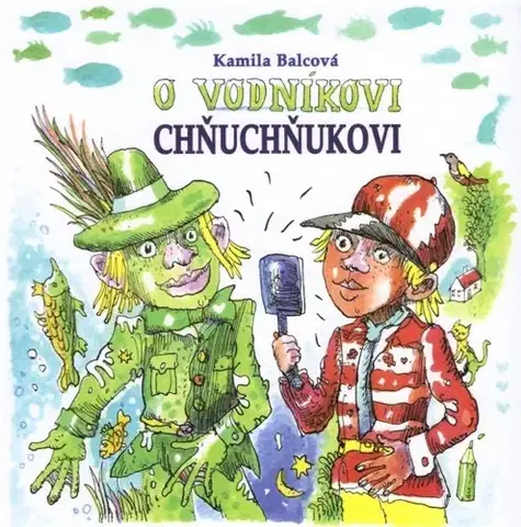 Rozprávky O vodníkovi Chňuchňukovi - Kamila Balcová