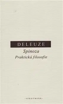 Filozofia Spinoza - Praktická filosofie - Gilles Deleuze