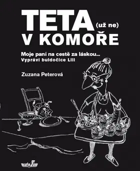 Humor a satira Teta (už ne) v komoře - Moje paní na cestě za láskou... - Zuzana Peterová