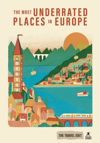 Geografia, mapy, sprievodcovia Rough Guides Travel Edit: The Most Underrated Places in Europe - Andrea Montgomery,Guides Rough,Joanna Reeves,Beth Williams,Anthon Jackson,Andrew Beattie