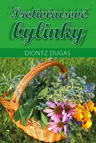 Prírodná lekáreň, bylinky Protivírusové bylinky - Dionýz Dugas