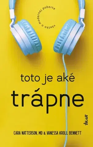 Výchova, cvičenie a hry s deťmi Toto je aké trápne: Všetko o modernej puberte - Cara Natterson,Vanessa Kroll Bennett,Zuzana Šajbanová