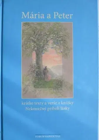 Slovenská beletria Mária a Peter - krátke texty a verše z knižky Nekonečný príbeh lásky - Peter Hrehor