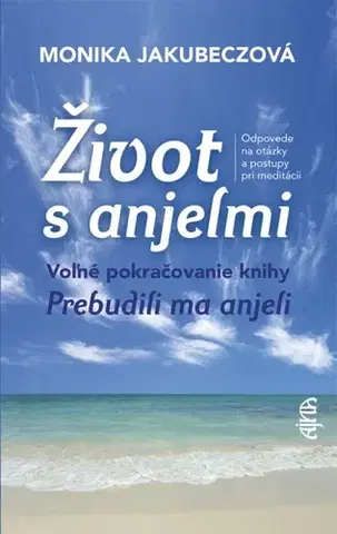 Anjeli Život s anjelmi, 2. vydanie - Monika Jakubeczová