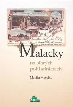 Slovenské a české dejiny Malacky na starých pohľadniciach - Martin Macejka