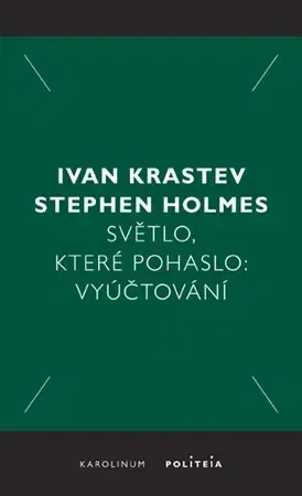 Politológia Světlo, které pohaslo: Vyúčtování - Stephen Holmes,Ivan Krastev