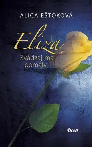 Romantická beletria Eliza: Zvádzaj ma pomaly - Alica Eštoková