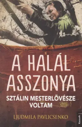 Druhá svetová vojna A halál asszonya - Sztálin mesterlövésze voltam - Ljudmila Pavlicsenko
