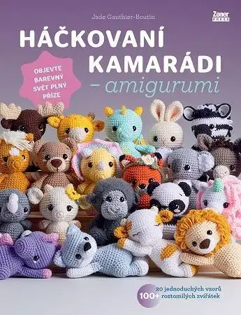 Pletenie, hačkovanie, vyšívanie, paličkovanie Háčkovaní kamarádi – amigurumi - Jade Gauthier-Boutin