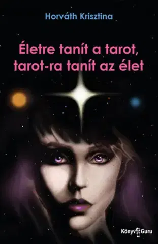 Veštenie, tarot, vykladacie karty Életre tanít a tarot, tarot-ra tanít az élet - Krisztina Horváth