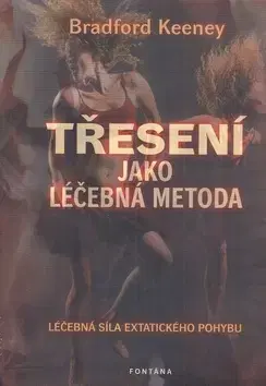 Zdravie, životný štýl - ostatné Třesení jako léčebná metoda - Bradford Keeney